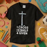 1 Cross Plus 3 Nails Equals 4 Given Kids T-Shirt