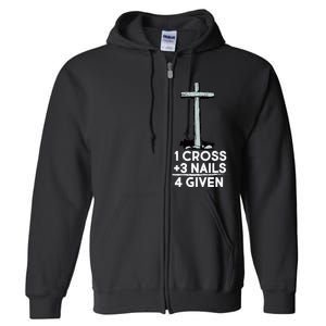 1 Cross Plus 3 Nails Equals 4 Given Full Zip Hoodie