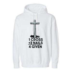 1 Cross Plus 3 Nails Equals 4 Given Garment-Dyed Fleece Hoodie