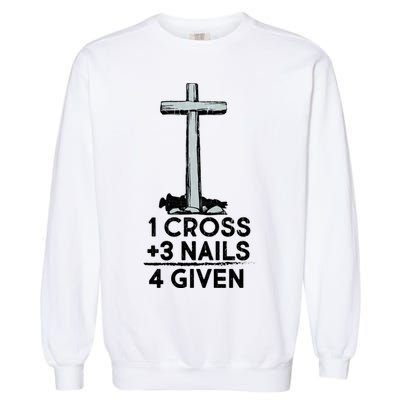 1 Cross Plus 3 Nails Equals 4 Given Garment-Dyed Sweatshirt