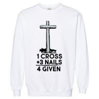 1 Cross Plus 3 Nails Equals 4 Given Garment-Dyed Sweatshirt