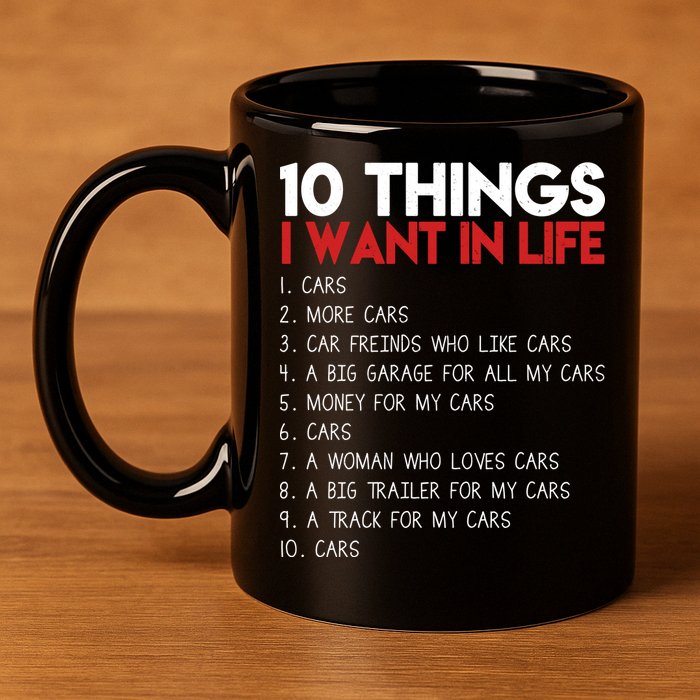 10 Things I Want In life Cars And More Cars 11oz C Handle Ceramic Mug