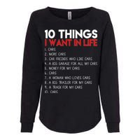 10 Things I Want In life Cars And More Cars Womens California Wash Sweatshirt