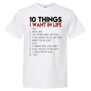 10 Things I Want In life Cars And More Cars Garment-Dyed Heavyweight T-Shirt