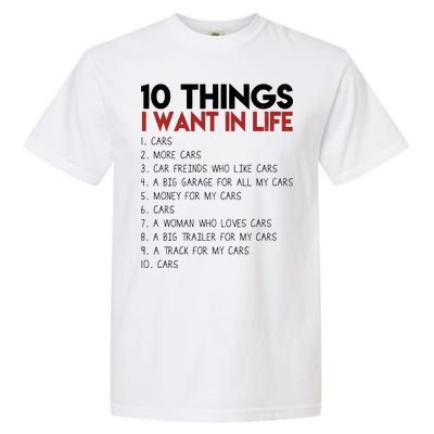 10 Things I Want In life Cars And More Cars Garment-Dyed Heavyweight T-Shirt