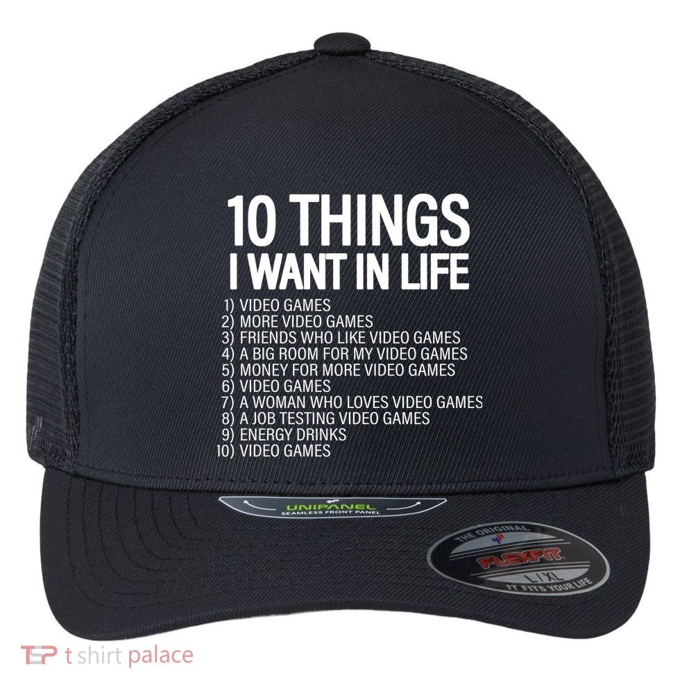 10 Things I Want In Life Funny Gamer Flexfit Unipanel Trucker Cap
