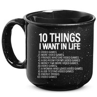 10 Things I Want In Life Funny Gamer 15oz Campfire Ceramic Mug