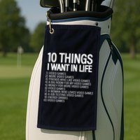 10 Things I Want In Life Funny Gamer Golf Towel