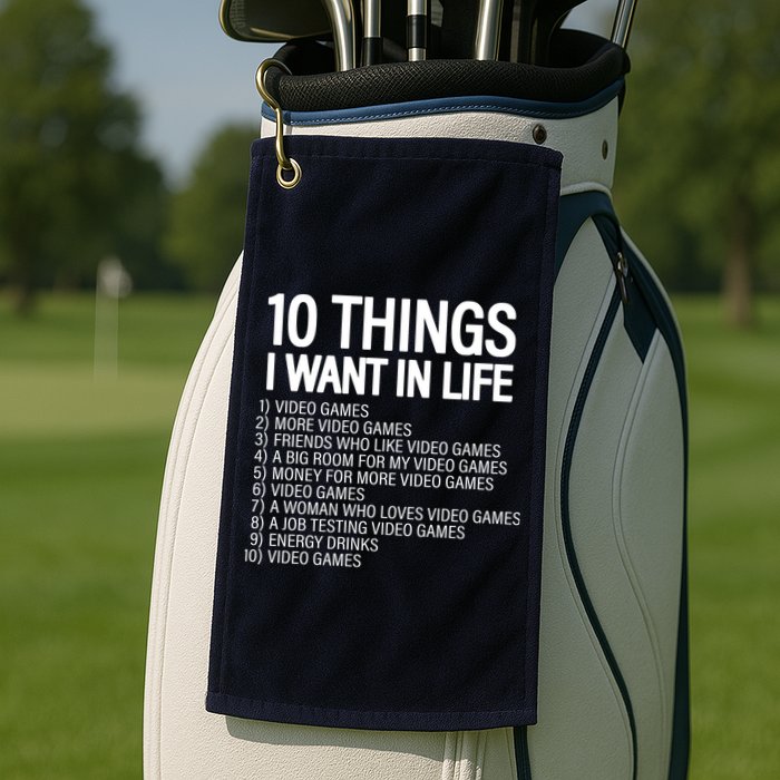 10 Things I Want In Life Funny Gamer Golf Towel