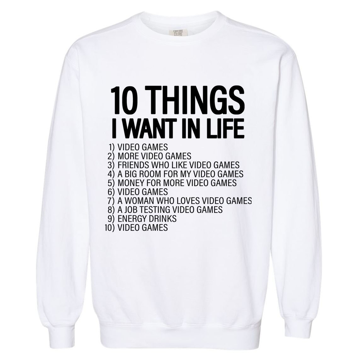 10 Things I Want In Life Funny Gamer Garment-Dyed Sweatshirt