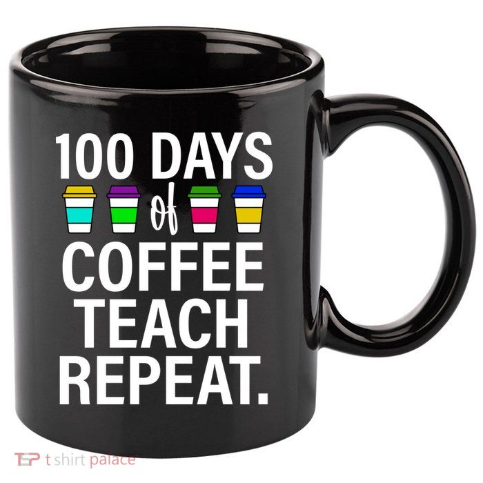 100 Days Of Coffee Teaching Repeat School 11oz C Handle Ceramic Mug