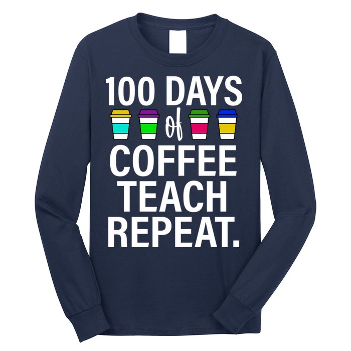 100 Days Of Coffee Teaching Repeat School Long Sleeve Shirt
