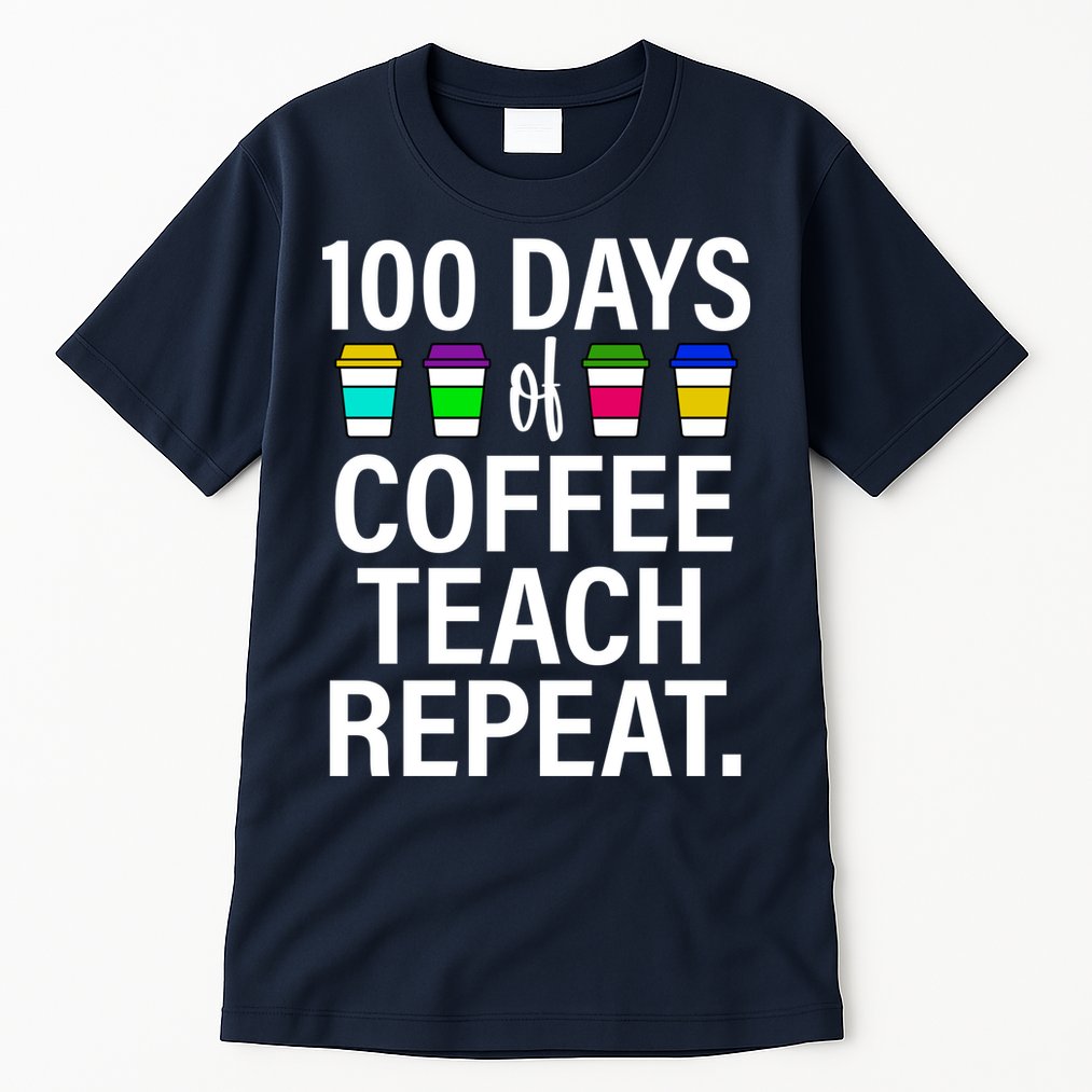 100 Days Of Coffee Teaching Repeat School Tall T-Shirt