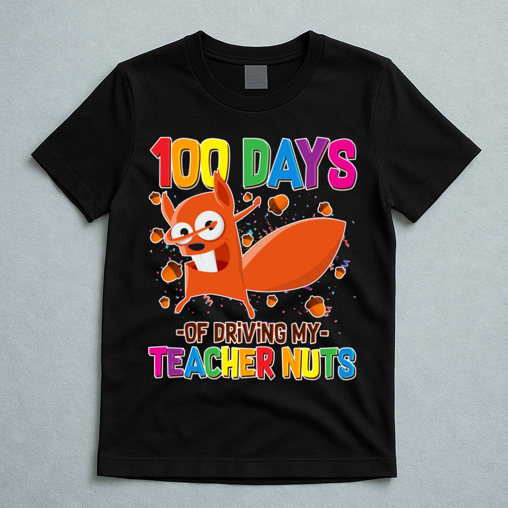 100 Days Of Driving My Teacher Nuts T-Shirt
