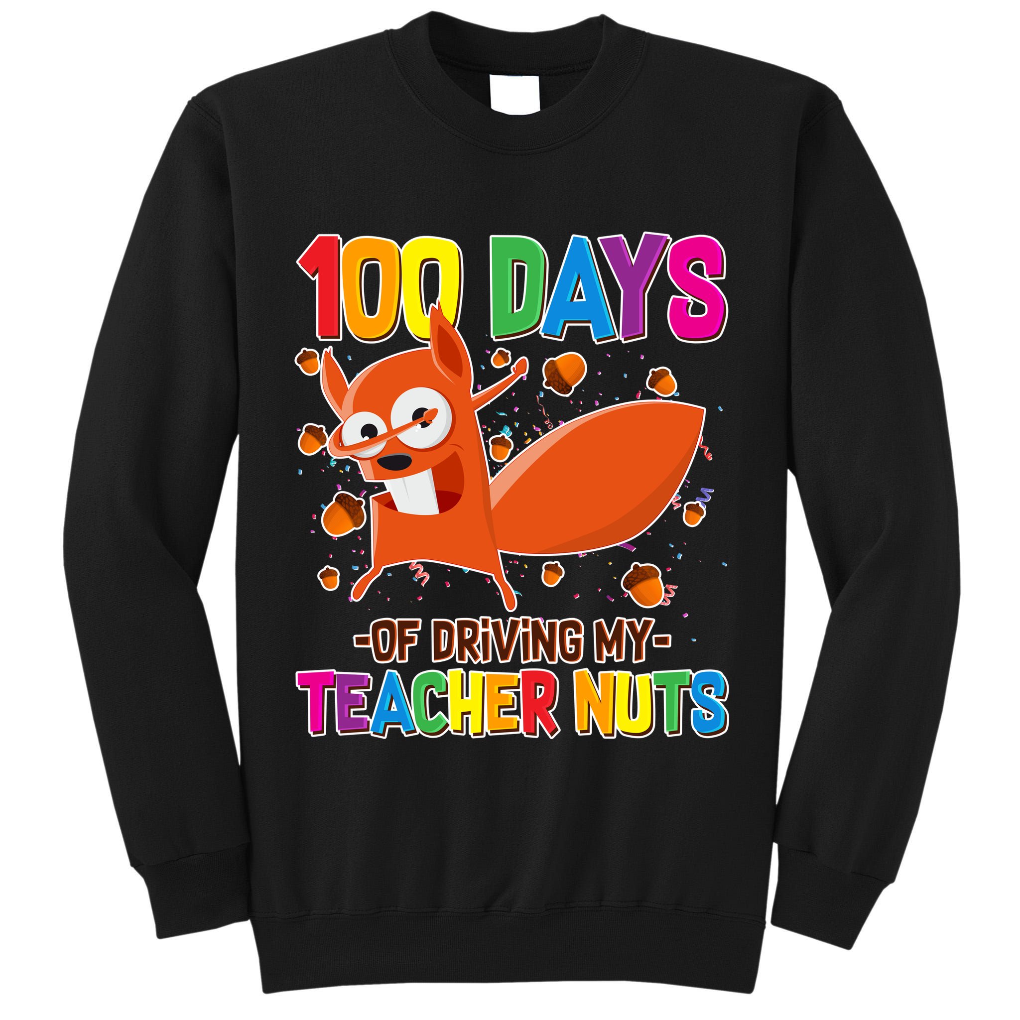100 Days Of Driving My Teacher Nuts Tall Sweatshirt