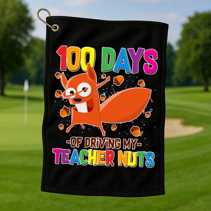 100 Days Of Driving My Teacher Nuts Golf Towel