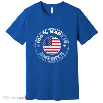 100% Made In America Premium T-Shirt