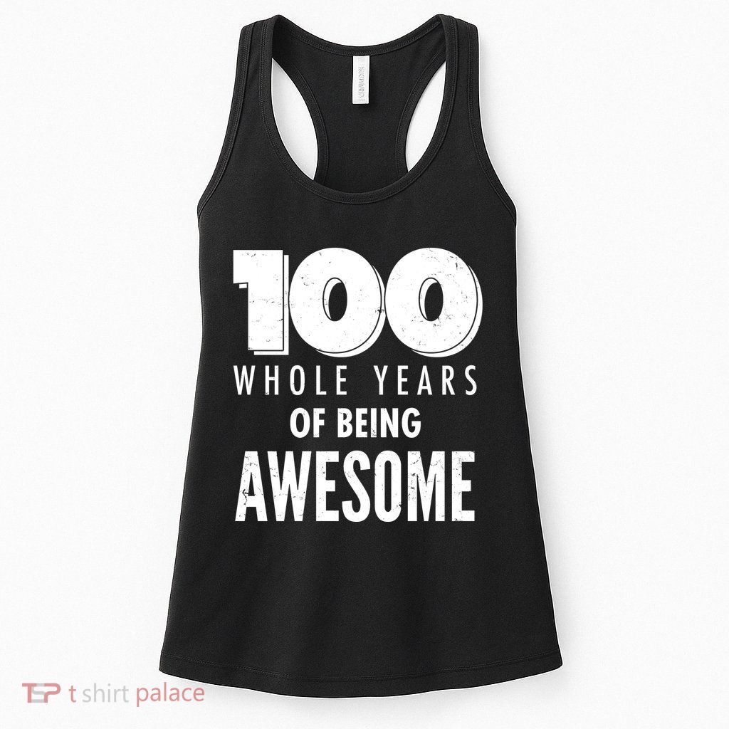 100 Whole Years Of Being Awesome Birthday Womens Tank Top