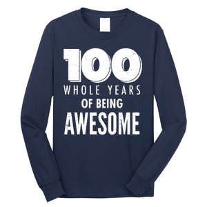 100 Whole Years Of Being Awesome Birthday Long Sleeve Shirt