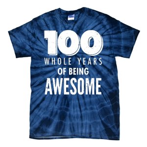 100 Whole Years Of Being Awesome Birthday Tie-Dye T-Shirt