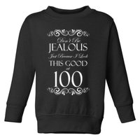 100th Birthday: Don't Be Jealous Just Because I Look This Good At 100 Toddler Sweatshirt
