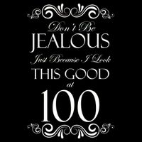 100th Birthday: Don't Be Jealous Just Because I Look This Good At 100 Toddler Sweatshirt