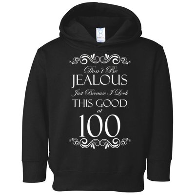 100th Birthday: Don't Be Jealous Just Because I Look This Good At 100 Toddler Hoodie