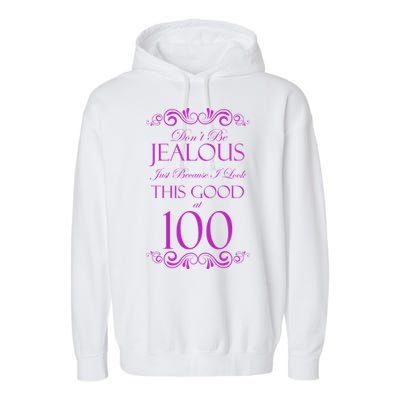 100th Birthday: Don't Be Jealous Just Because I Look This Good At 100 Garment-Dyed Fleece Hoodie