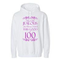 100th Birthday: Don't Be Jealous Just Because I Look This Good At 100 Garment-Dyed Fleece Hoodie