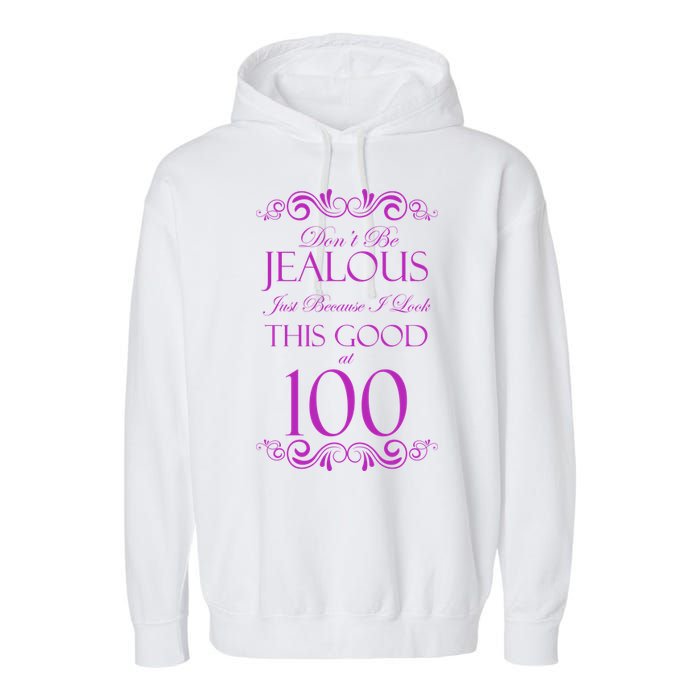 100th Birthday: Don't Be Jealous Just Because I Look This Good At 100 Garment-Dyed Fleece Hoodie