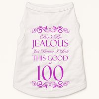 100th Birthday: Don't Be Jealous Just Because I Look This Good At 100 Doggie Tank