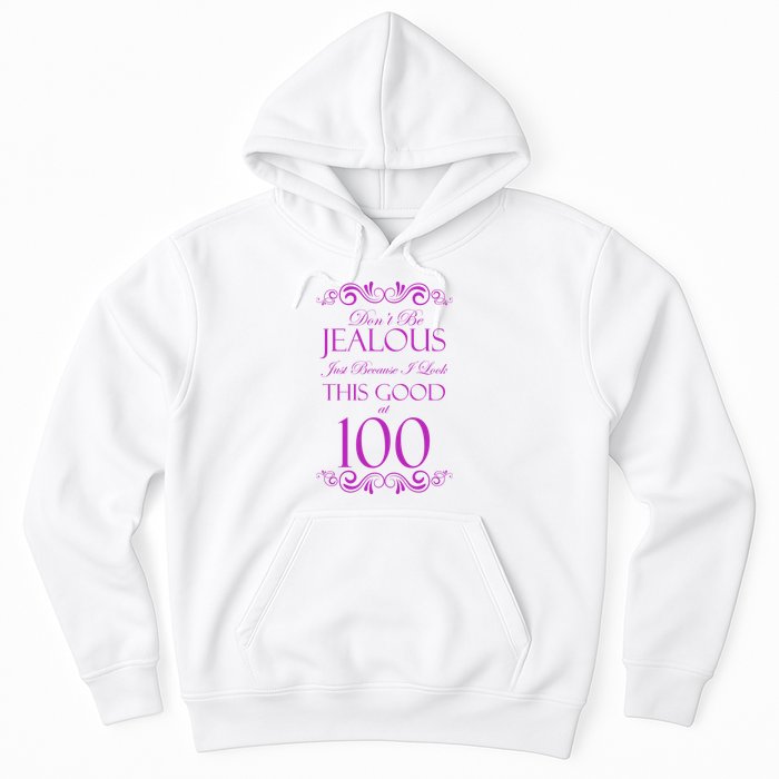 100th Birthday: Don't Be Jealous Just Because I Look This Good At 100 Hoodie