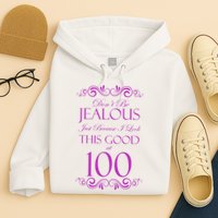 100th Birthday: Don't Be Jealous Just Because I Look This Good At 100 Hoodie