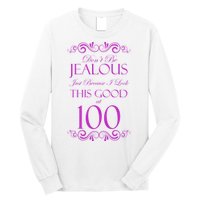 100th Birthday: Don't Be Jealous Just Because I Look This Good At 100 Long Sleeve Shirt