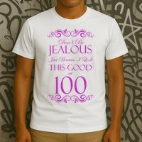 100th Birthday: Don't Be Jealous Just Because I Look This Good At 100 T-Shirt