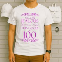100th Birthday: Don't Be Jealous Just Because I Look This Good At 100 T-Shirt