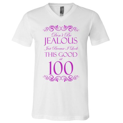 100th Birthday: Don't Be Jealous Just Because I Look This Good At 100 V-Neck T-Shirt