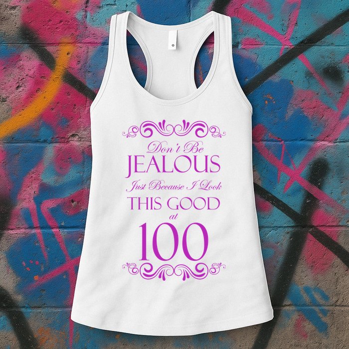 100th Birthday: Don't Be Jealous Just Because I Look This Good At 100 Womens Tank Top