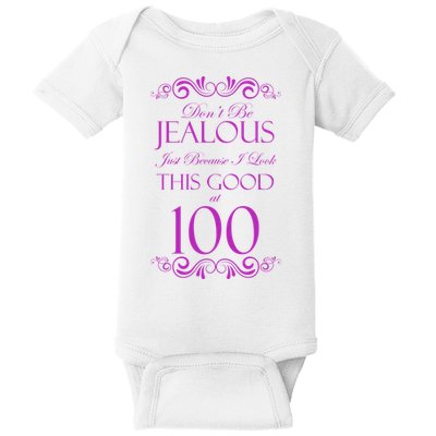 100th Birthday: Don't Be Jealous Just Because I Look This Good At 100 Baby Bodysuit