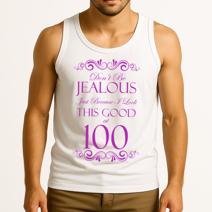 100th Birthday: Don't Be Jealous Just Because I Look This Good At 100 Tank Top
