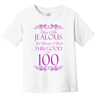 100th Birthday: Don't Be Jealous Just Because I Look This Good At 100 Toddler T-Shirt