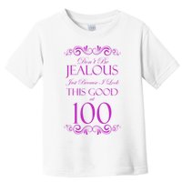100th Birthday: Don't Be Jealous Just Because I Look This Good At 100 Toddler T-Shirt
