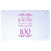 100th Birthday: Don't Be Jealous Just Because I Look This Good At 100 Microfiber Hand Towel