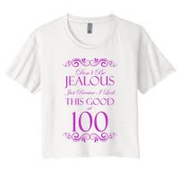 100th Birthday: Don't Be Jealous Just Because I Look This Good At 100 Crop Top