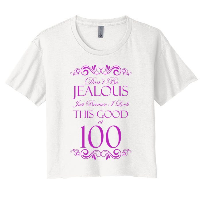 100th Birthday: Don't Be Jealous Just Because I Look This Good At 100 Crop Top