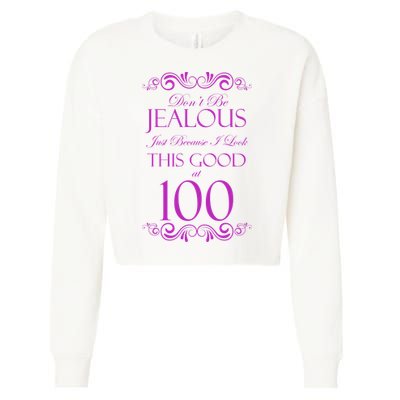 100th Birthday: Don't Be Jealous Just Because I Look This Good At 100 Cropped Pullover Crew