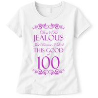 100th Birthday: Don't Be Jealous Just Because I Look This Good At 100 Womens T-Shirt