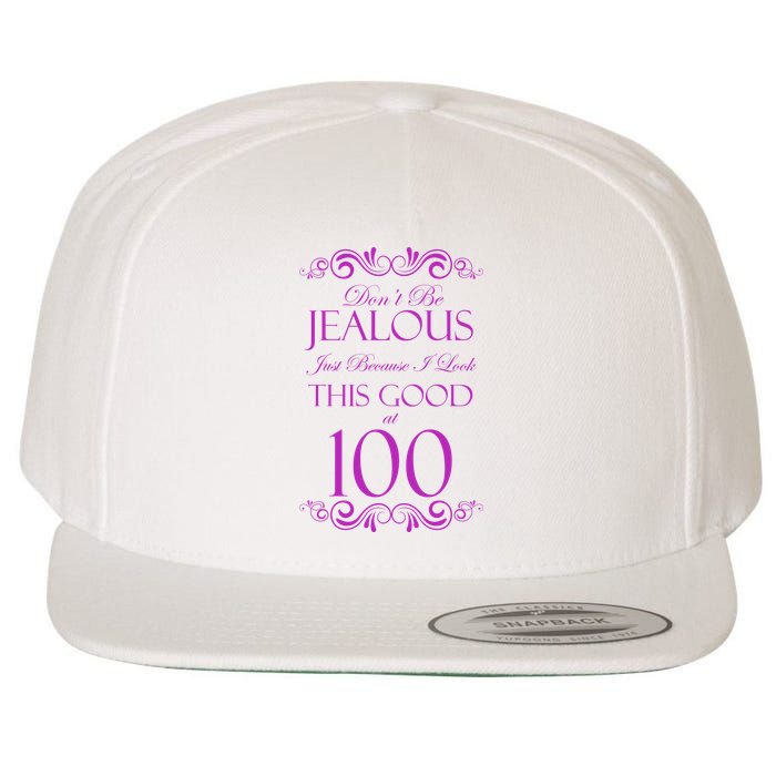 100th Birthday: Don't Be Jealous Just Because I Look This Good At 100 Wool Snapback Cap