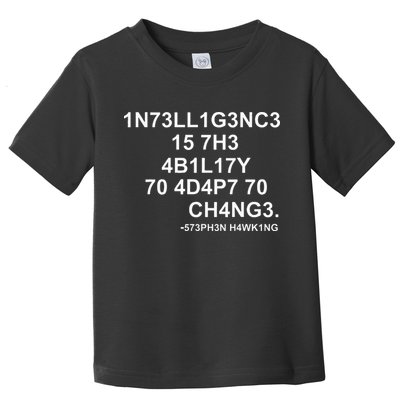 1n73ll1g3nc3 15 7h3 4b1l17y 70 4d4p7 70 Ch4ng3 Science Toddler T-Shirt