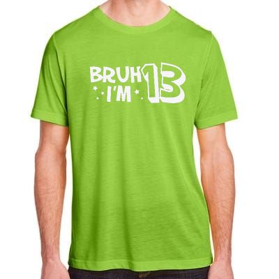 13yr 13th Bruh Im 13 Birthday Funny Birthday Adult ChromaSoft Performance T-Shirt